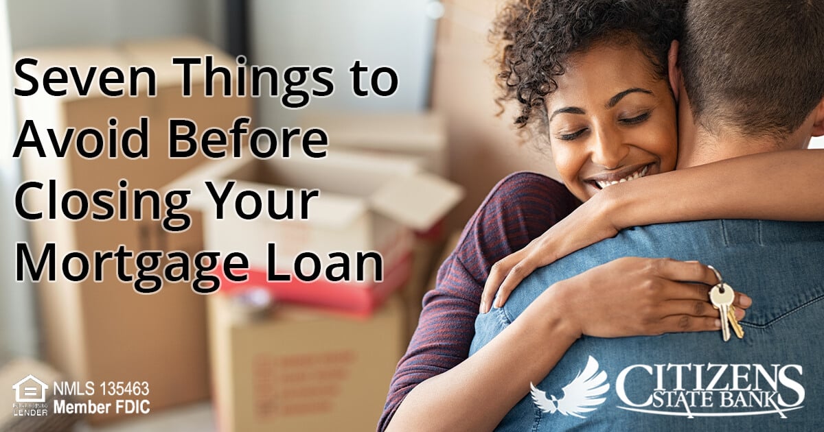 Seven Things to Avoid Before Your Mortgage Loan Closing