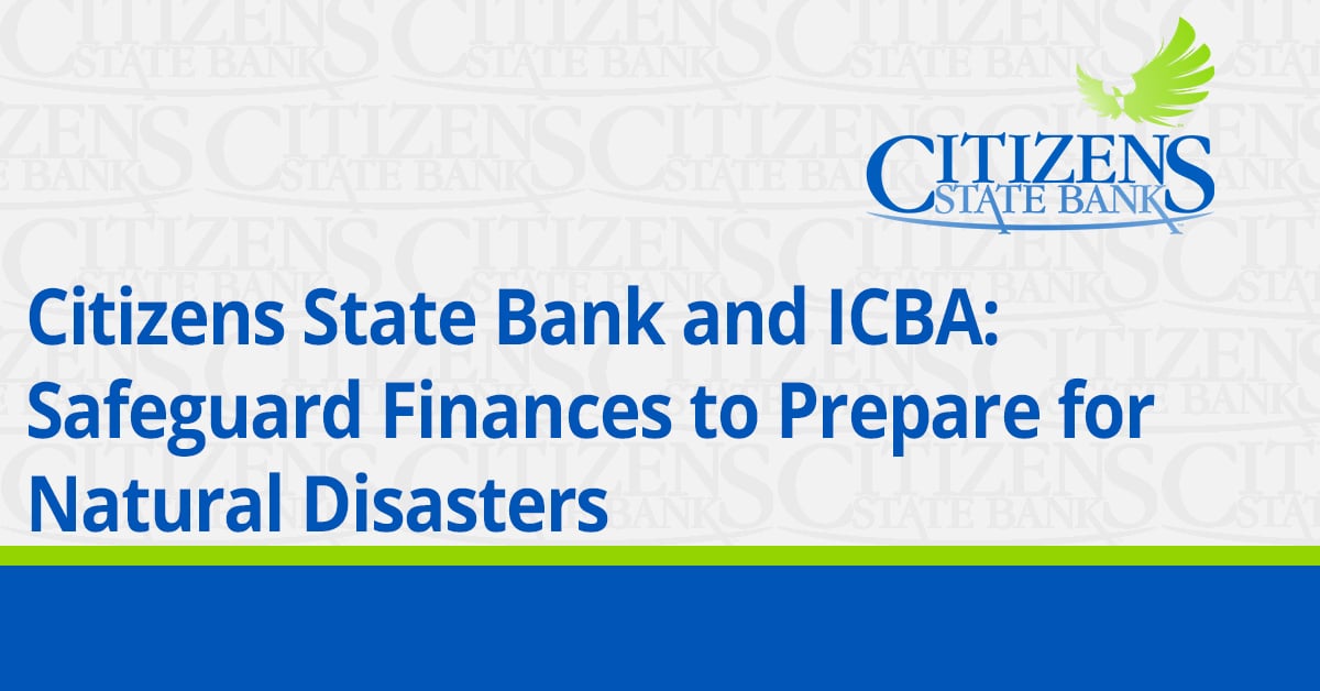 Citizens State Bank and ICBA: Safeguard Finances to Prepare for Natural Disasters