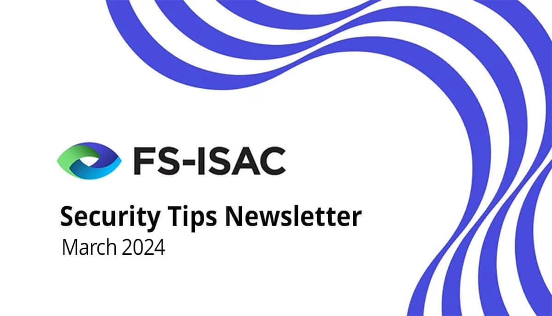 The FS-ISAC March 2024 Security Tips Newsletter