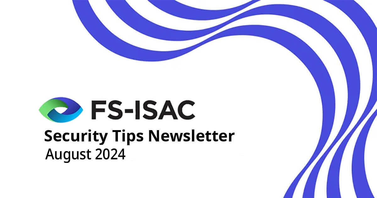 FS-ISAC Security Tips Newsletter August 2024: Understanding Cyber Threats